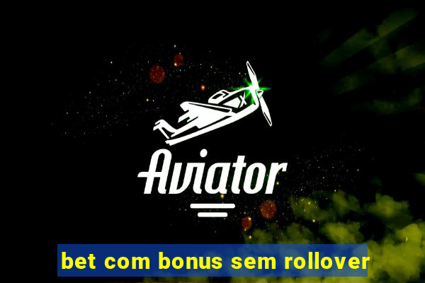 bet com bonus sem rollover